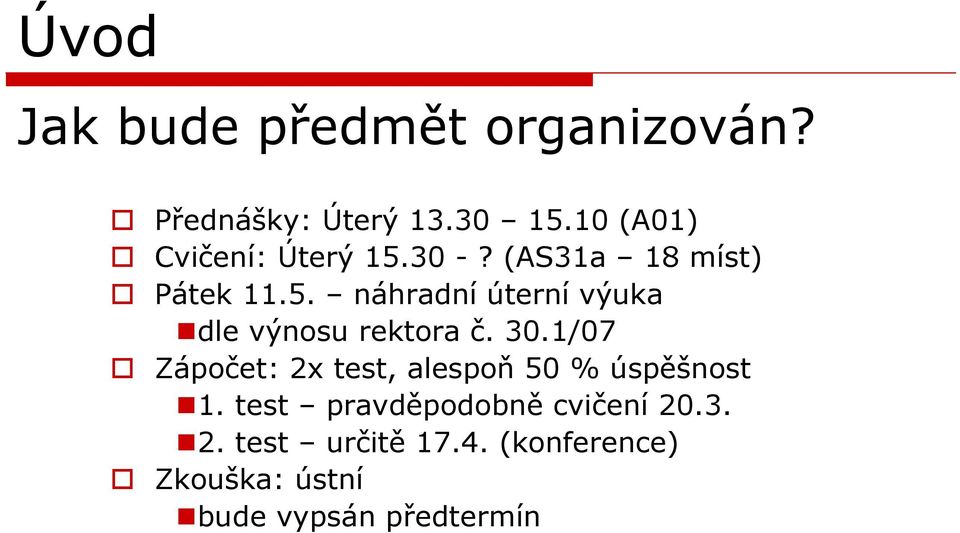 30.1/07 Zápočet: 2x test, alespoň 50 % úspěšnost 1.