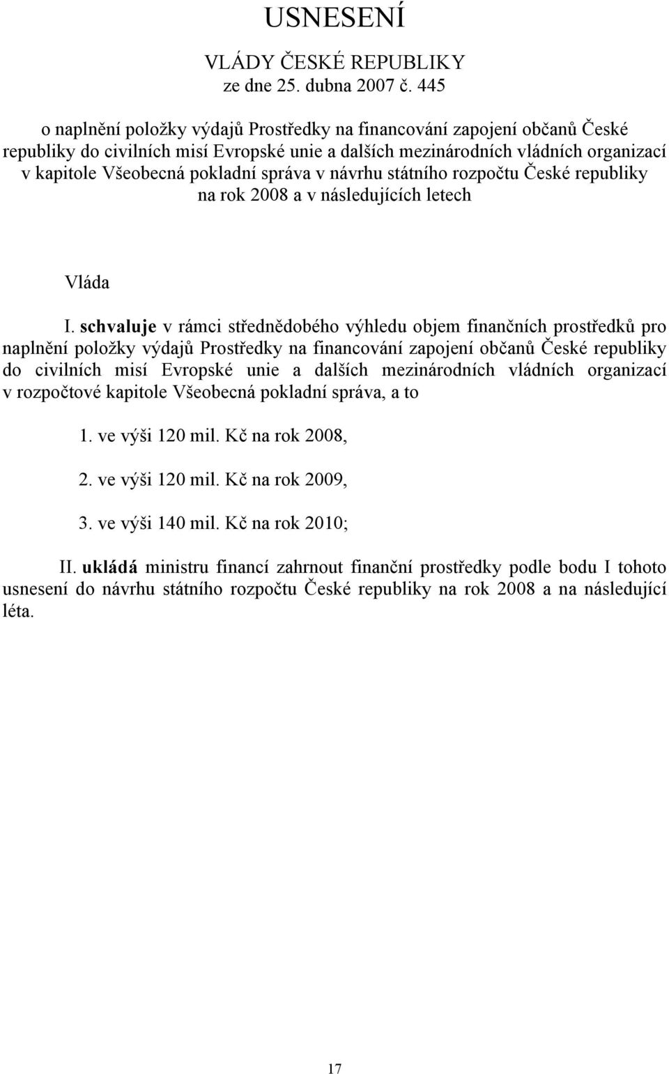 správa v návrhu státního rozpočtu České republiky na rok 2008 a v následujících letech Vláda I.
