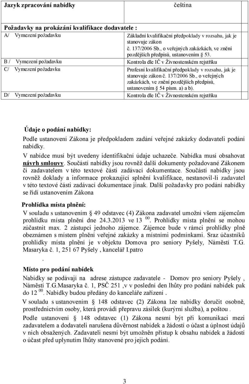 B / Vymezení požadavku Kontrola dle IČ v Živnostenském rejstříku C/ Vymezení požadavku Profesní kvalifikační předpoklady v rozsahu, jak je stanovuje zákon č. 137/2006 Sb.