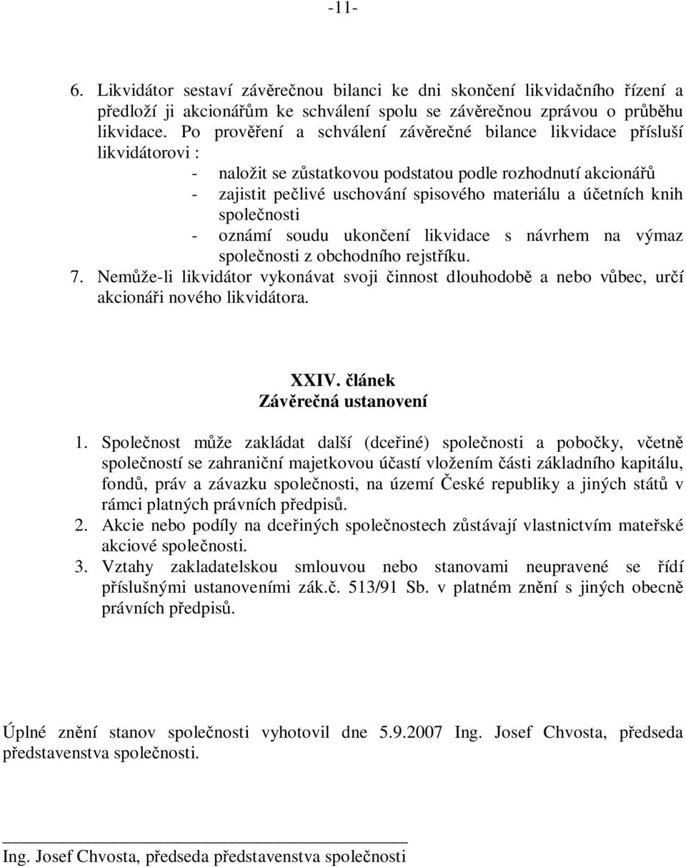 knih společnosti - oznámí soudu ukončení likvidace s návrhem na výmaz společnosti z obchodního rejstříku. 7.