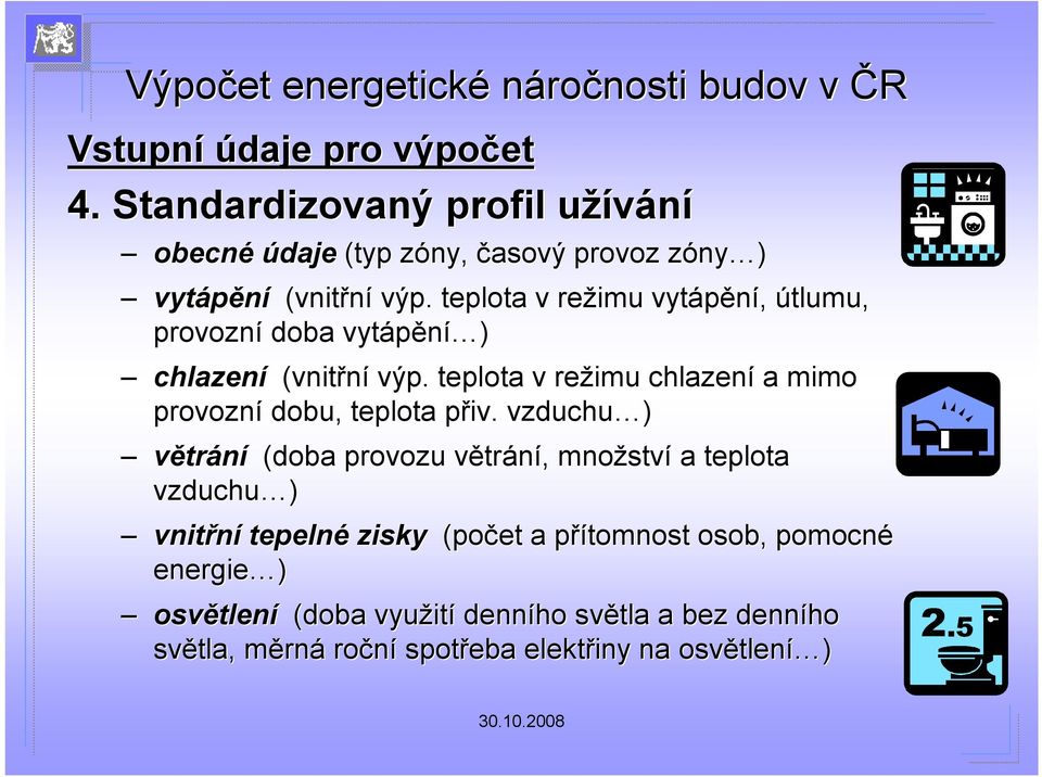 teplota v režimu vytápění, útlumu, provozní doba vytápění í ) chlazení (vnitřní výp. teplota v režimu chlazení a mimo provozní dobu, teplota přiv.