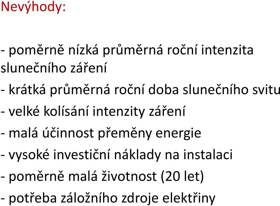 záření - malá účinnost přeměny energie - vysoké investiční náklady na