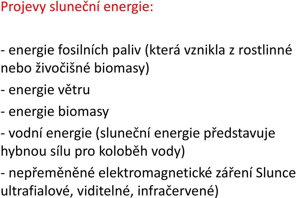 vodní energie (sluneční energie představuje hybnou sílu pro koloběh vody)