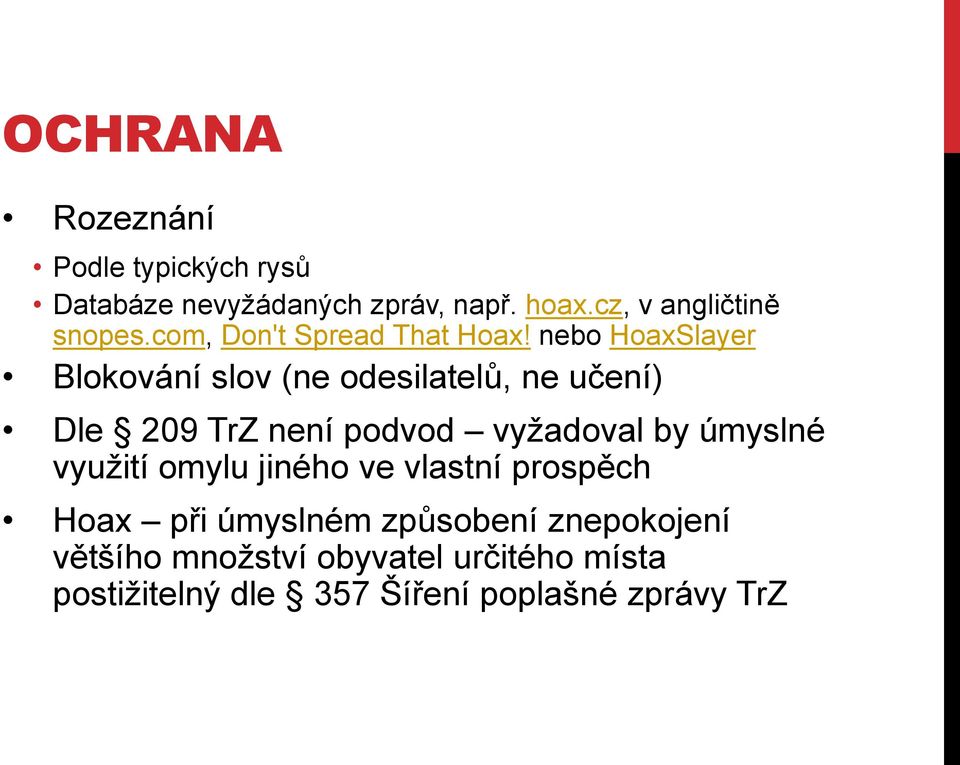 nebo HoaxSlayer Blokování slov (ne odesilatelů, ne učení) Dle 209 TrZ není podvod vyţadoval by