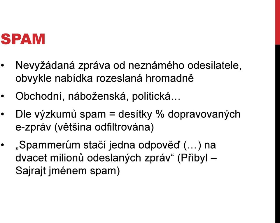desítky % dopravovaných e-zpráv (většina odfiltrována) Spammerům stačí
