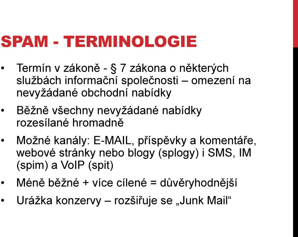 Moţné kanály: E-MAIL, příspěvky a komentáře, webové stránky nebo blogy (splogy) i SMS, IM
