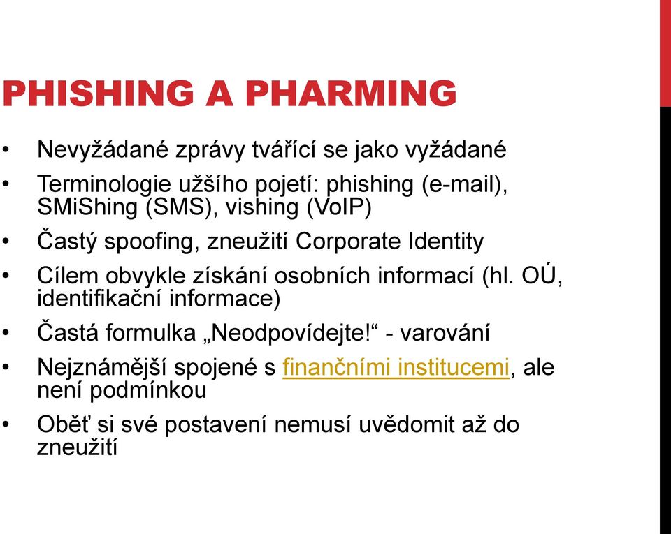 získání osobních informací (hl. OÚ, identifikační informace) Častá formulka Neodpovídejte!