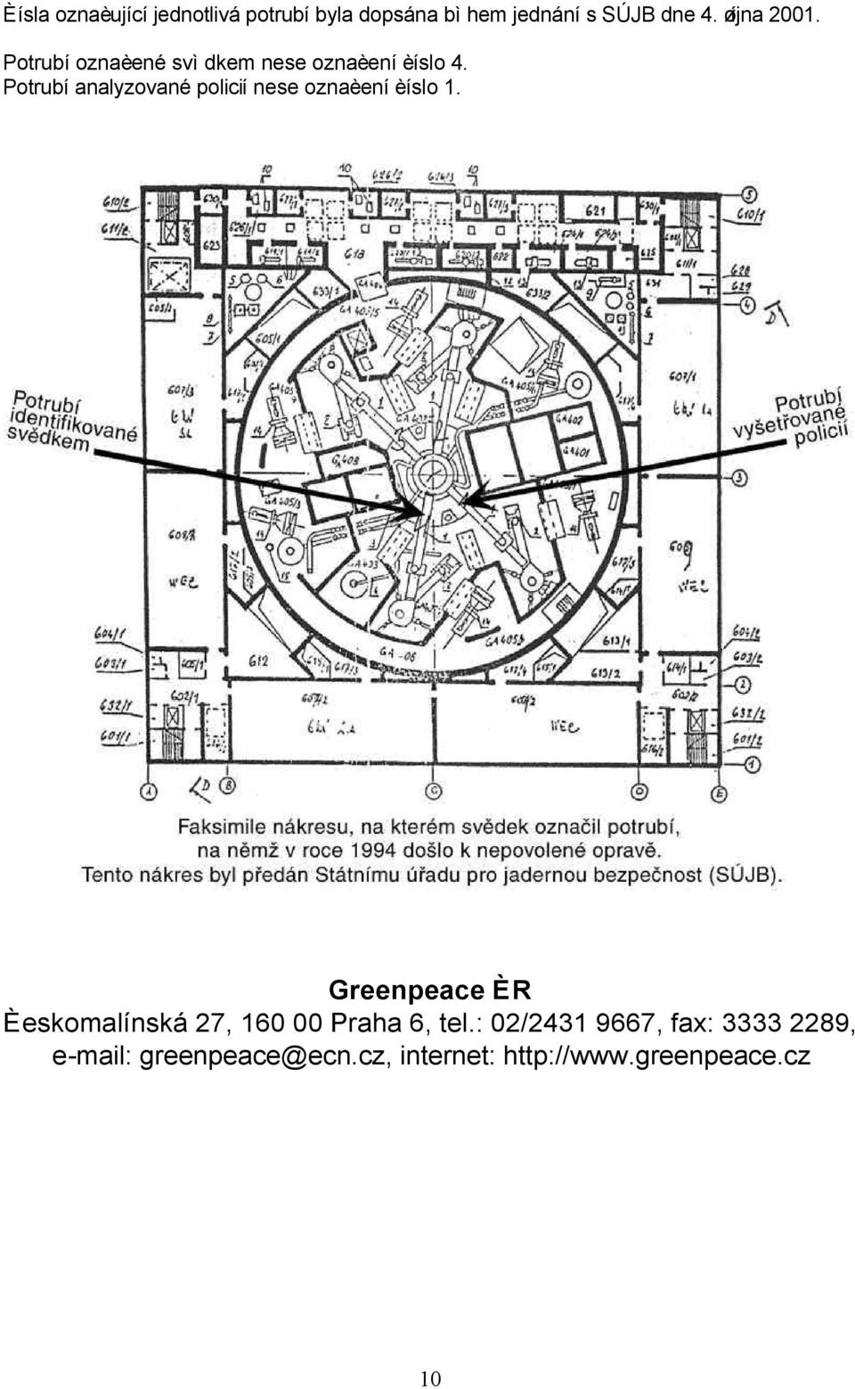 Potrubí analyzované policií nese oznaèení èíslo 1.
