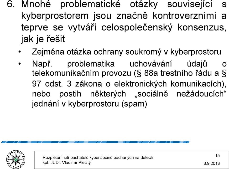 problematika uchovávání údajů o telekomunikačním provozu ( 88a trestního řádu a 97 odst.