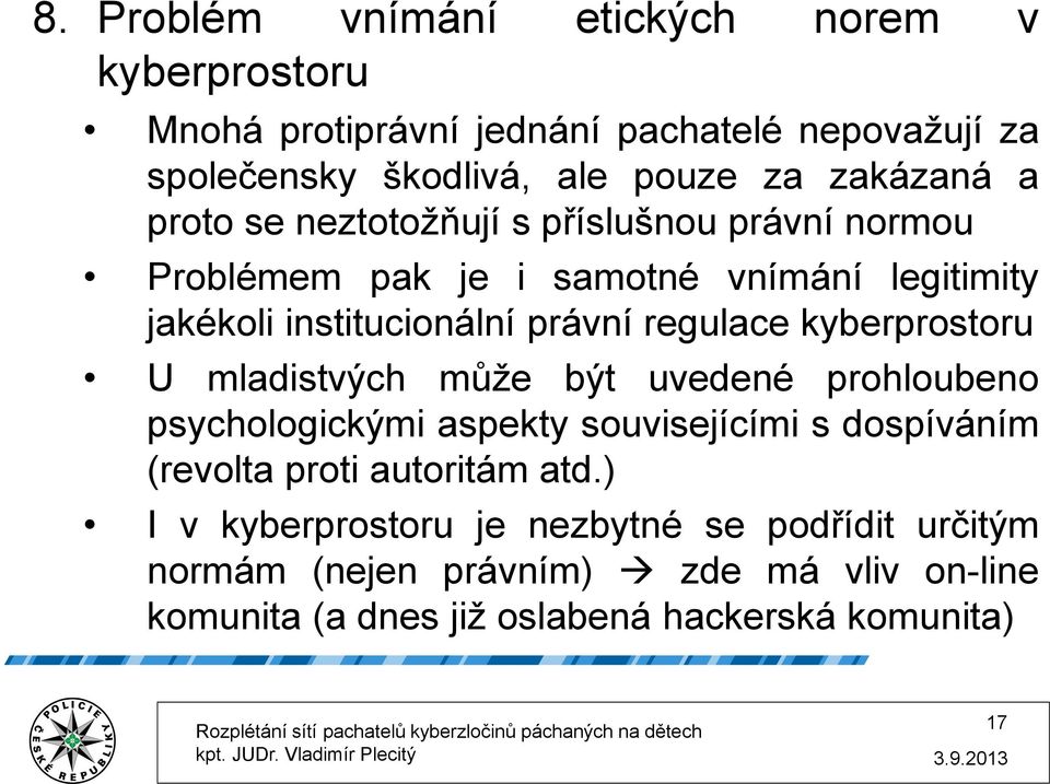 regulace kyberprostoru U mladistvých může být uvedené prohloubeno psychologickými aspekty souvisejícími s dospíváním (revolta proti autoritám