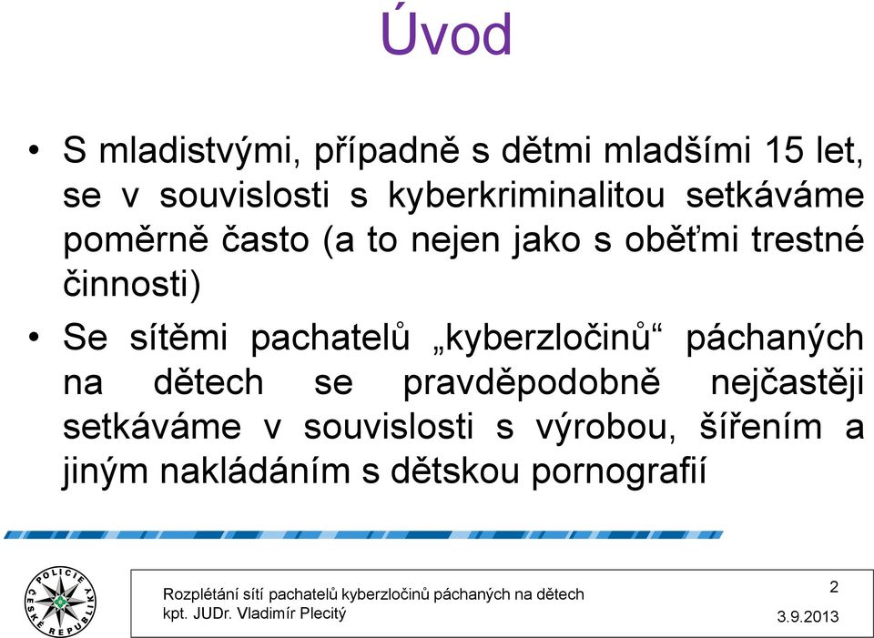 činnosti) Se sítěmi pachatelů kyberzločinů páchaných na dětech se pravděpodobně