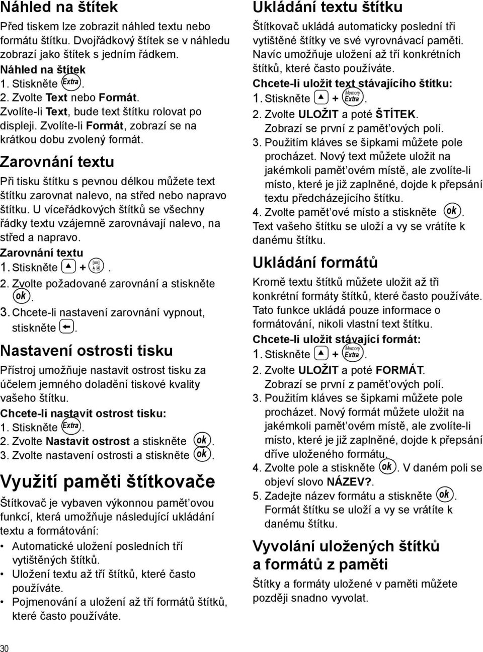 Zarovnání textu Při tisku štítku s pevnou délkou můžete text štítku zarovnat nalevo, na střed nebo napravo štítku.