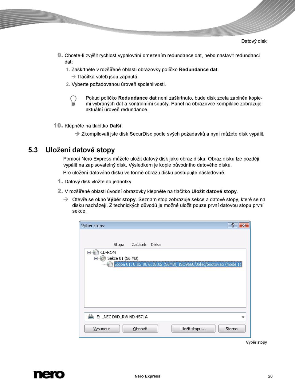 Panel na obrazovce kompilace zobrazuje aktuální úroveň redundance. 10. Klepněte na tlačítko Další. Zkompilovali jste disk SecurDisc podle svých požadavků a nyní můžete disk vypálit. 5.