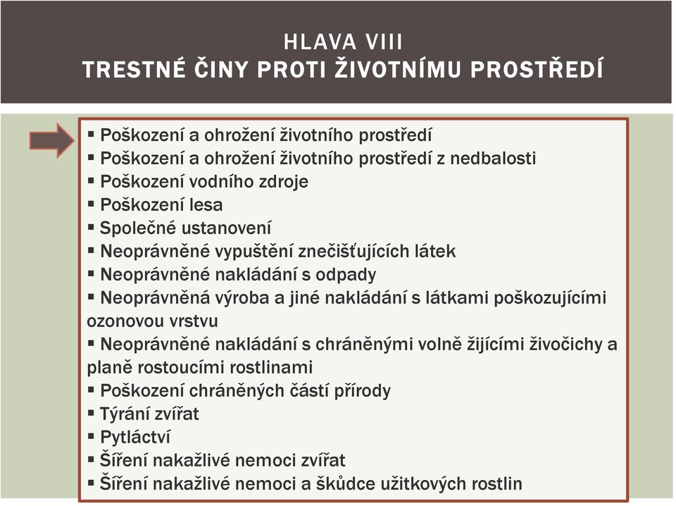 výroba a jiné nakládání s látkami poškozujícími ozonovou vrstvu Neoprávněné nakládání s chráněnými volně žijícími živočichy a planě rostoucími