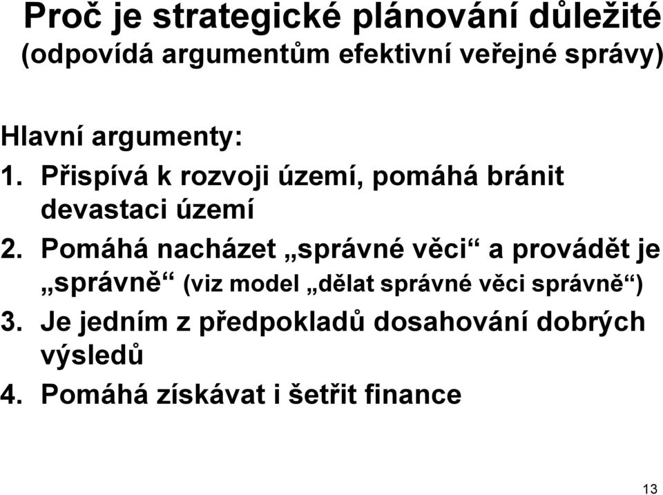 Pomáhá nacházet správné věci a provádět je správně (viz model dělat správné věci