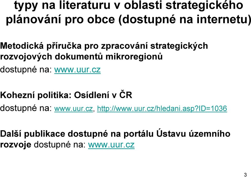 na: www.uur.cz Kohezní politika: Osídlení v ČR dostupné na: www.uur.cz, http://www.uur.cz/hledani.