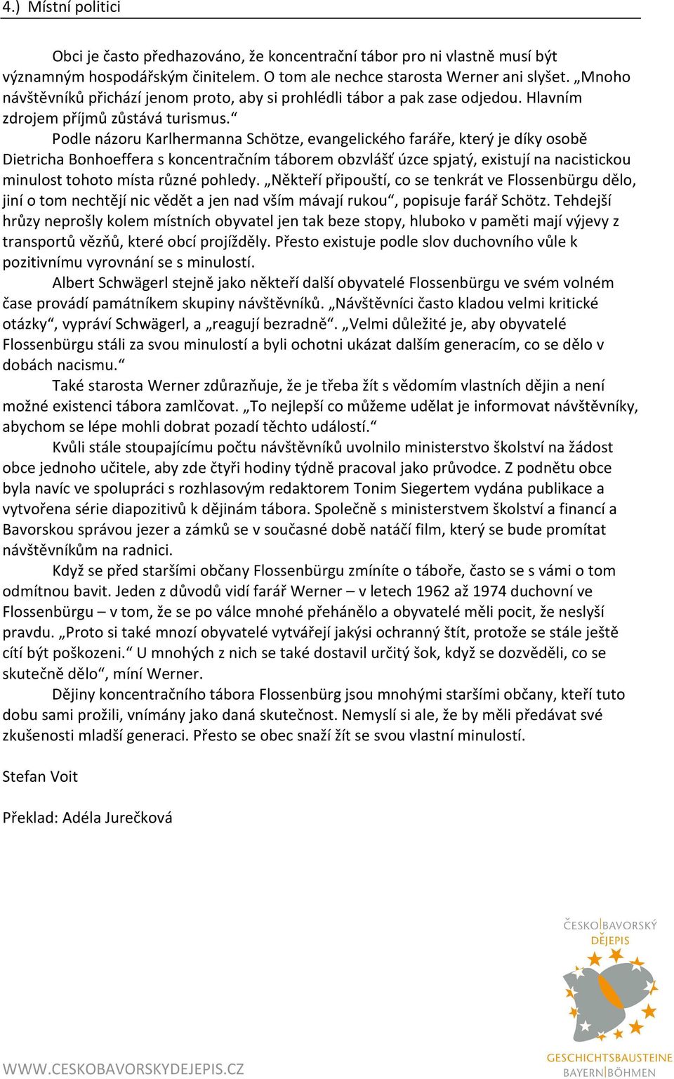 Podle názoru Karlhermanna Schötze, evangelického faráře, který je díky osobě Dietricha Bonhoeffera s koncentračním táborem obzvlášť úzce spjatý, existují na nacistickou minulost tohoto místa různé