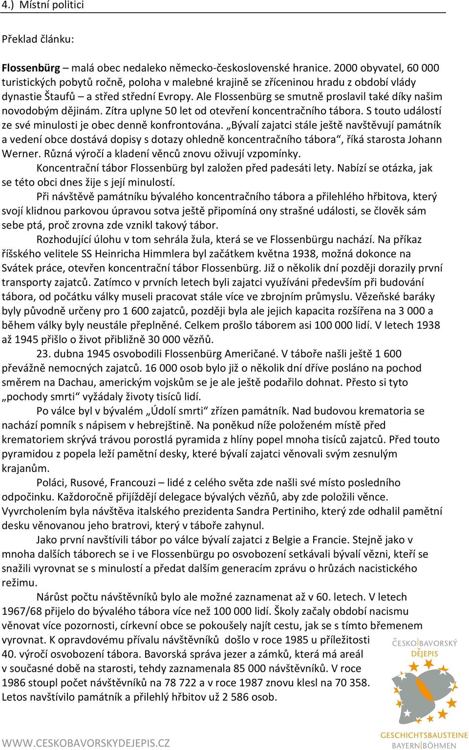 Ale Flossenbürg se smutně proslavil také díky našim novodobým dějinám. Zítra uplyne 50 let od otevření koncentračního tábora. S touto událostí ze své minulosti je obec denně konfrontována.