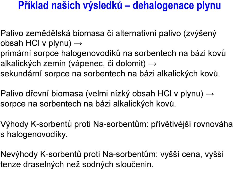 Palivo dřevní biomasa (velmi nízký obsah HCl v plynu) sorpce na sorbentech na bázi alkalických kovů.