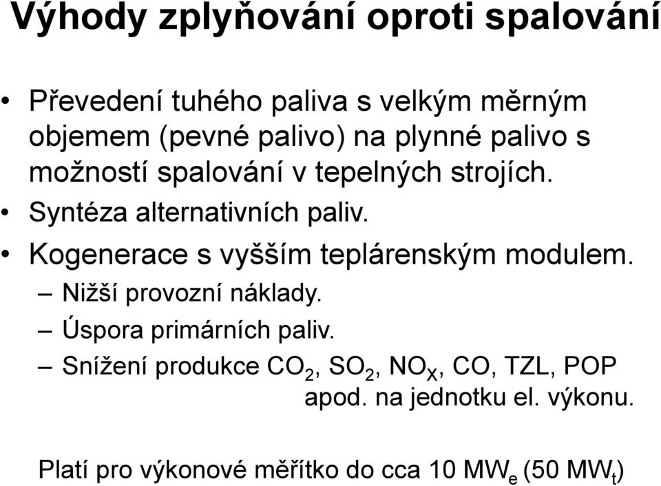 Kogenerace s vyšším teplárenským modulem. Nižší provozní náklady. Úspora primárních paliv.