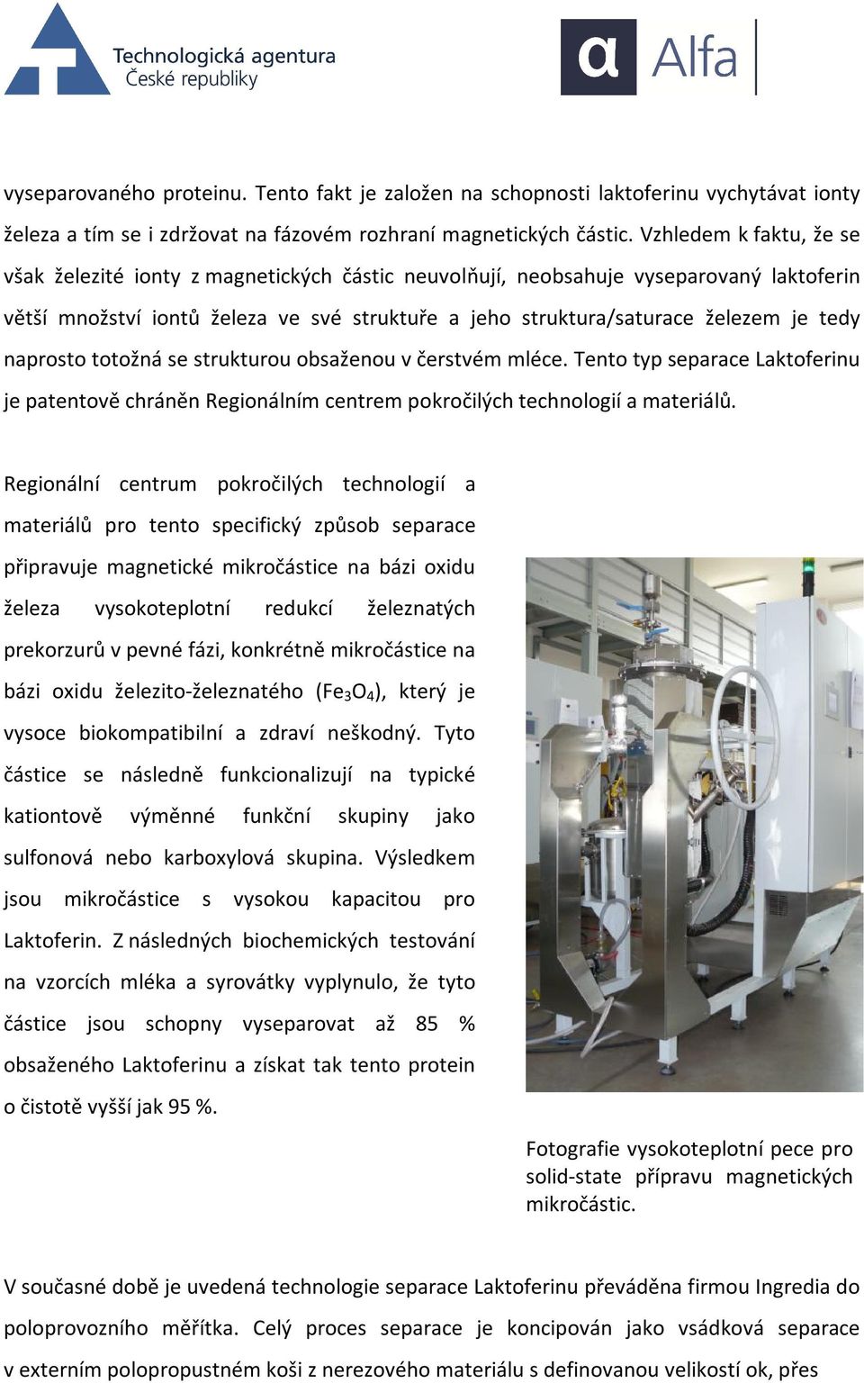 naprosto totožná se strukturou obsaženou v čerstvém mléce. Tento typ separace Laktoferinu je patentově chráněn Regionálním centrem pokročilých technologií a materiálů.