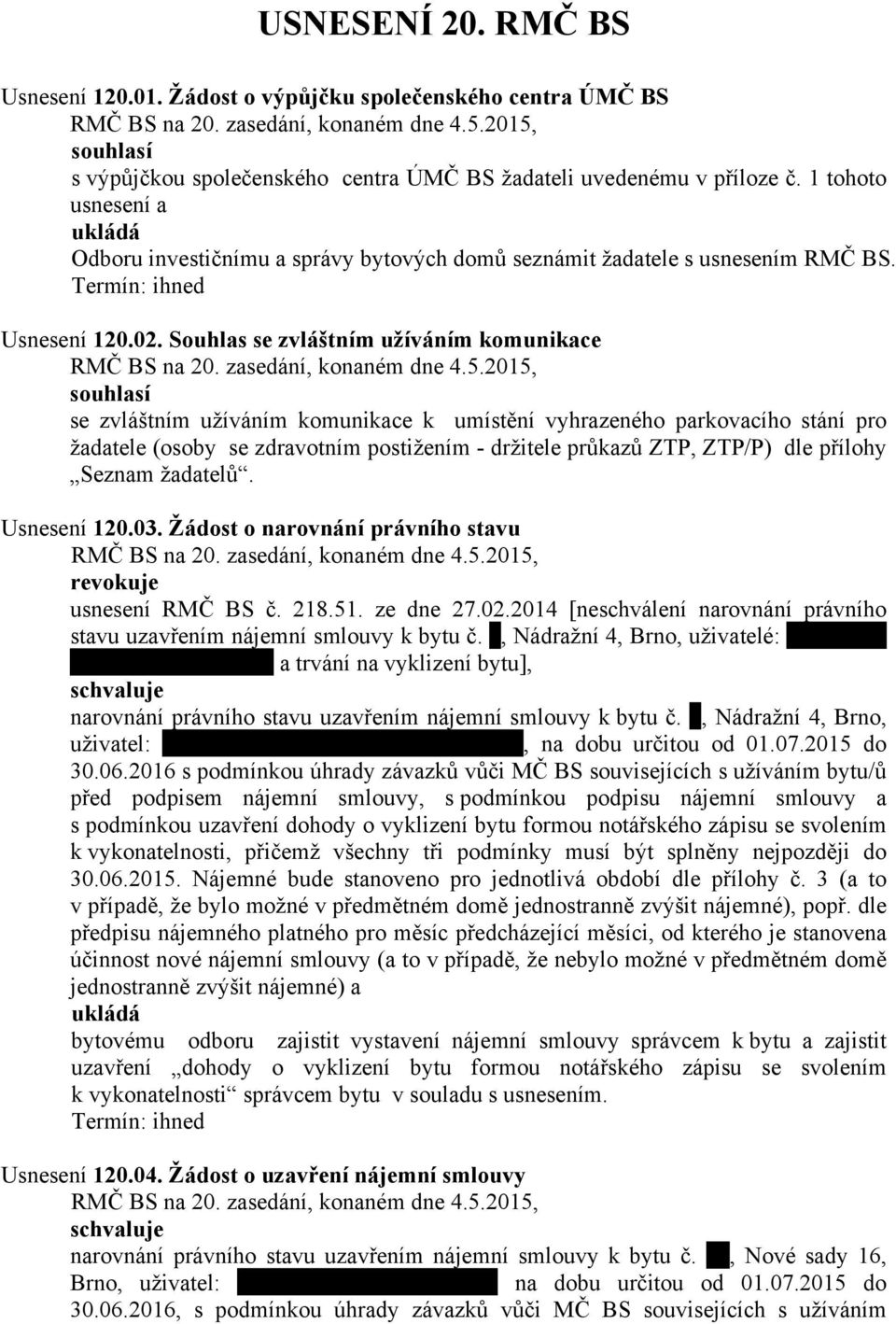 Souhlas se zvláštním užíváním komunikace souhlasí se zvláštním užíváním komunikace k umístění vyhrazeného parkovacího stání pro žadatele (osoby se zdravotním postižením - držitele průkazů ZTP, ZTP/P)