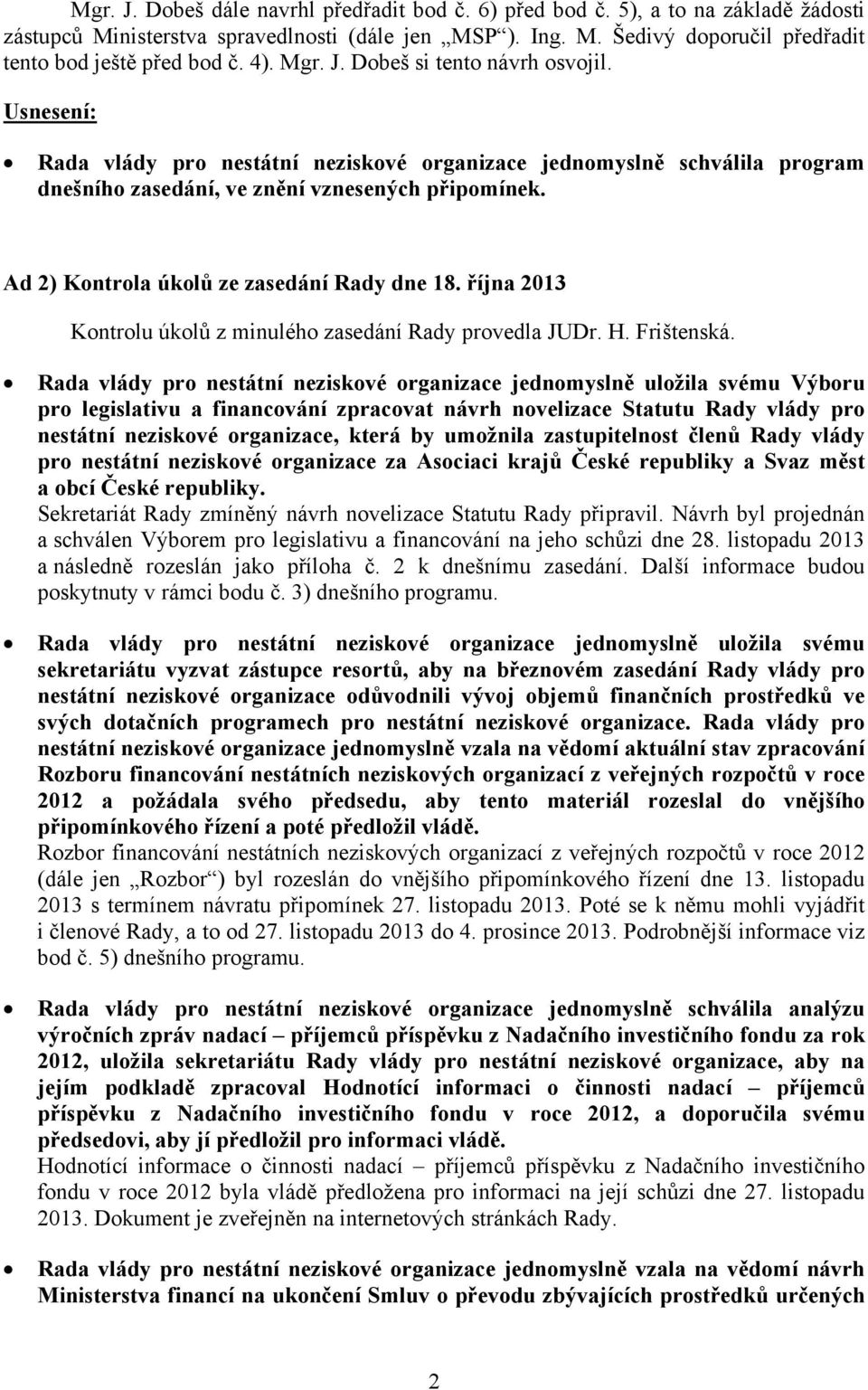 Ad 2) Kontrola úkolů ze zasedání Rady dne 18. října 2013 Kontrolu úkolů z minulého zasedání Rady provedla JUDr. H. Frištenská.