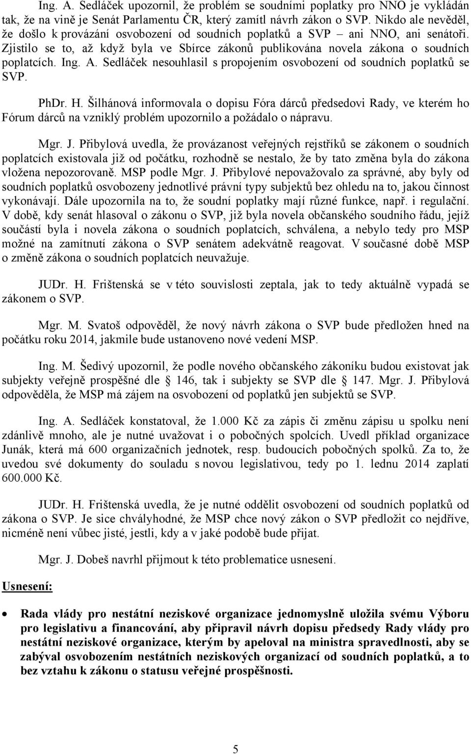 A. Sedláček nesouhlasil s propojením osvobození od soudních poplatků se SVP. PhDr. H.
