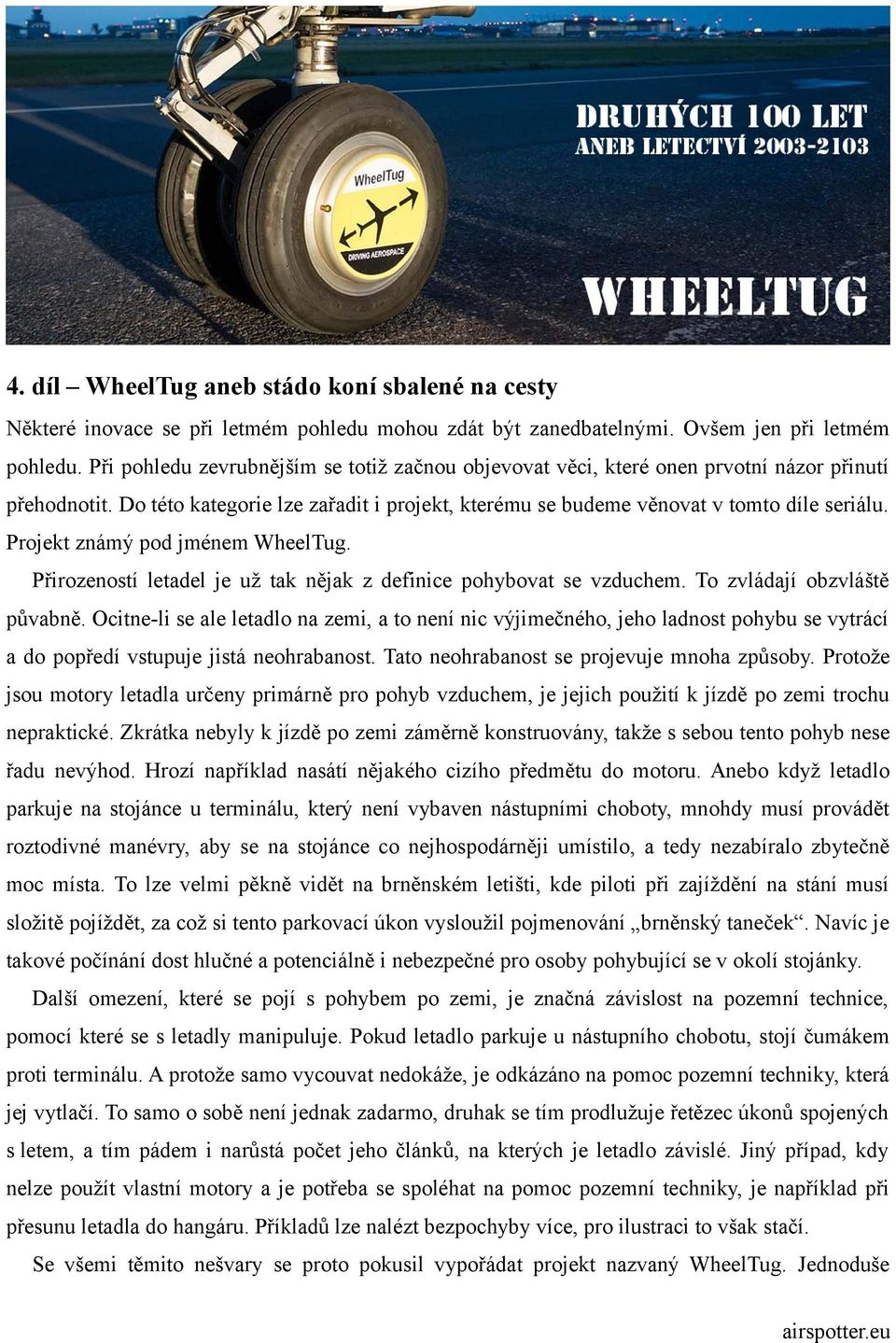 Projekt známý pod jménem WheelTug. Přirozeností letadel je už tak nějak z definice pohybovat se vzduchem. To zvládají obzvláště půvabně.