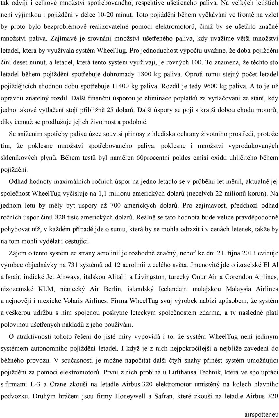 Zajímavé je srovnání množství ušetřeného paliva, kdy uvážíme větší množství letadel, která by využívala systém WheelTug.