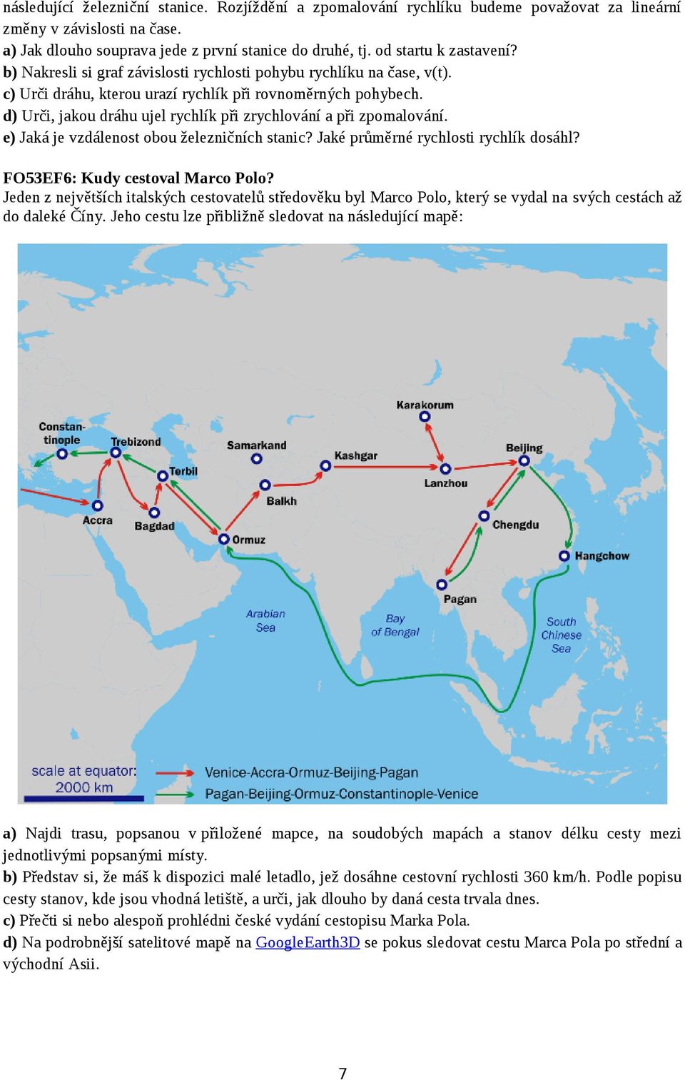 d) Urči, jakou dráhu ujel rychlík při zrychlování a při zpomalování. e) Jaká je vzdálenost obou železničních stanic? Jaké průměrné rychlosti rychlík dosáhl? FO53EF6: Kudy cestoval Marco Polo?