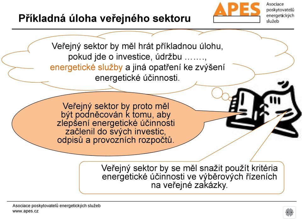 Veřejný ř sektor by proto měl být podněcován k tomu, aby zlepšení energetické účinnosti začlenil do svých