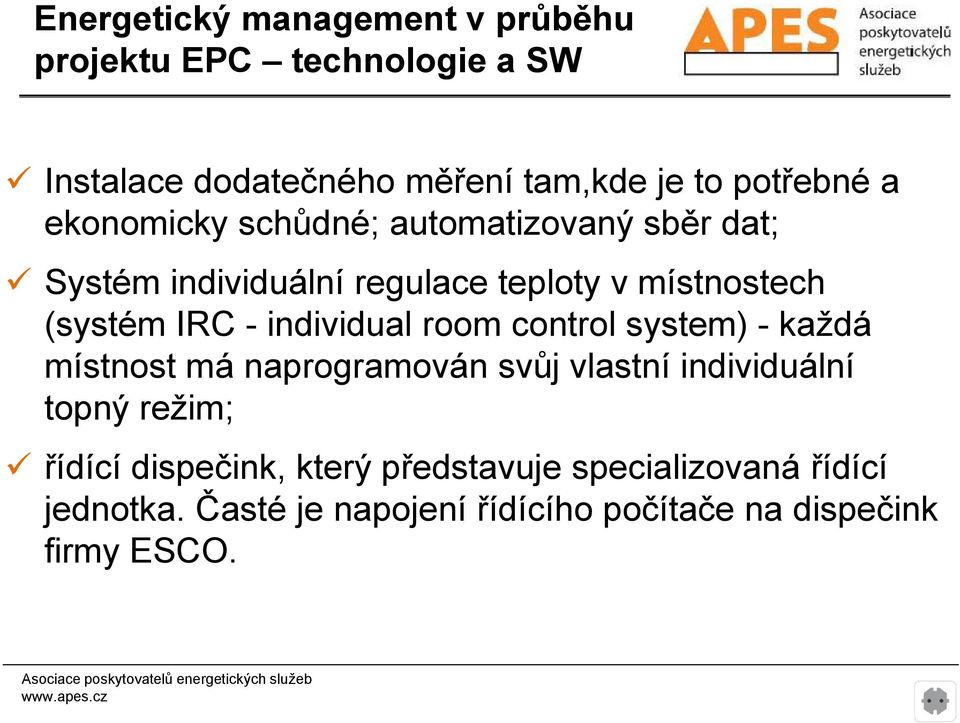 individual room control system) - každá místnost má naprogramován svůj vlastní individuální topný režim; řídící