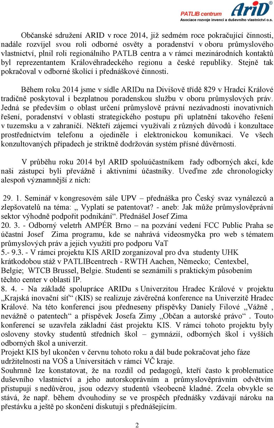 Během roku 2014 jsme v sídle ARIDu na Divišově třídě 829 v Hradci Králové tradičně poskytoval i bezplatnou poradenskou sluţbu v oboru průmyslových práv.