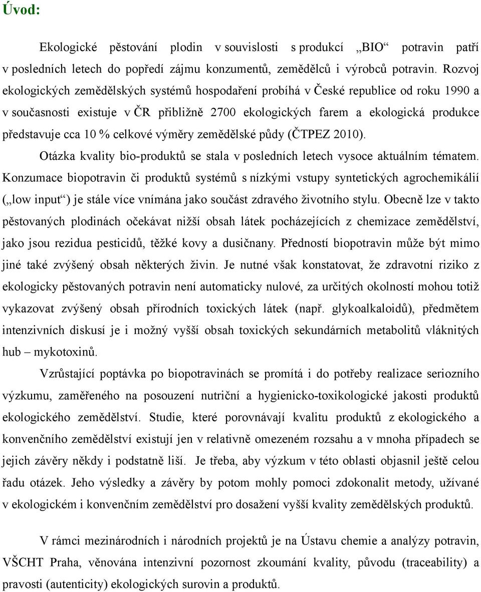 celkové výměry zemědělské půdy (ČTPEZ 2010). Otázka kvality bio-produktů se stala v posledních letech vysoce aktuálním tématem.