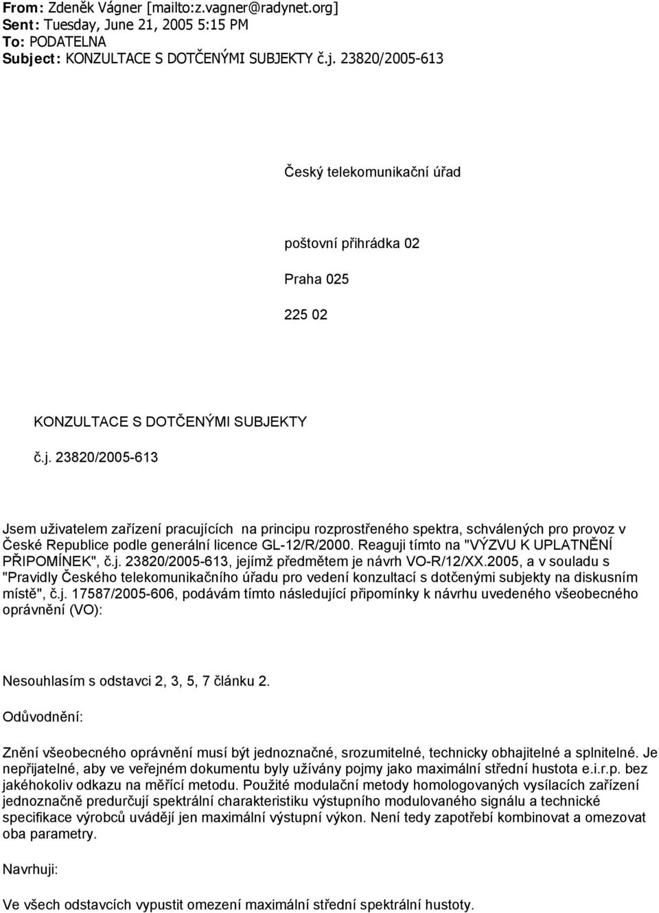 23820/2005-613 Český telekomunikační úřad poštovní přihrádka 02 Praha 025 225 02 KONZULTACE S DOTČENÝMI SUBJEKTY č.j.