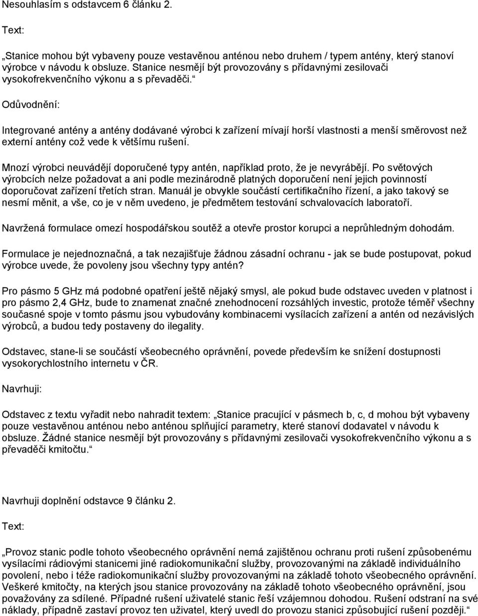 Integrované antény a antény dodávané výrobci k zařízení mívají horší vlastnosti a menší směrovost než externí antény což vede k většímu rušení.