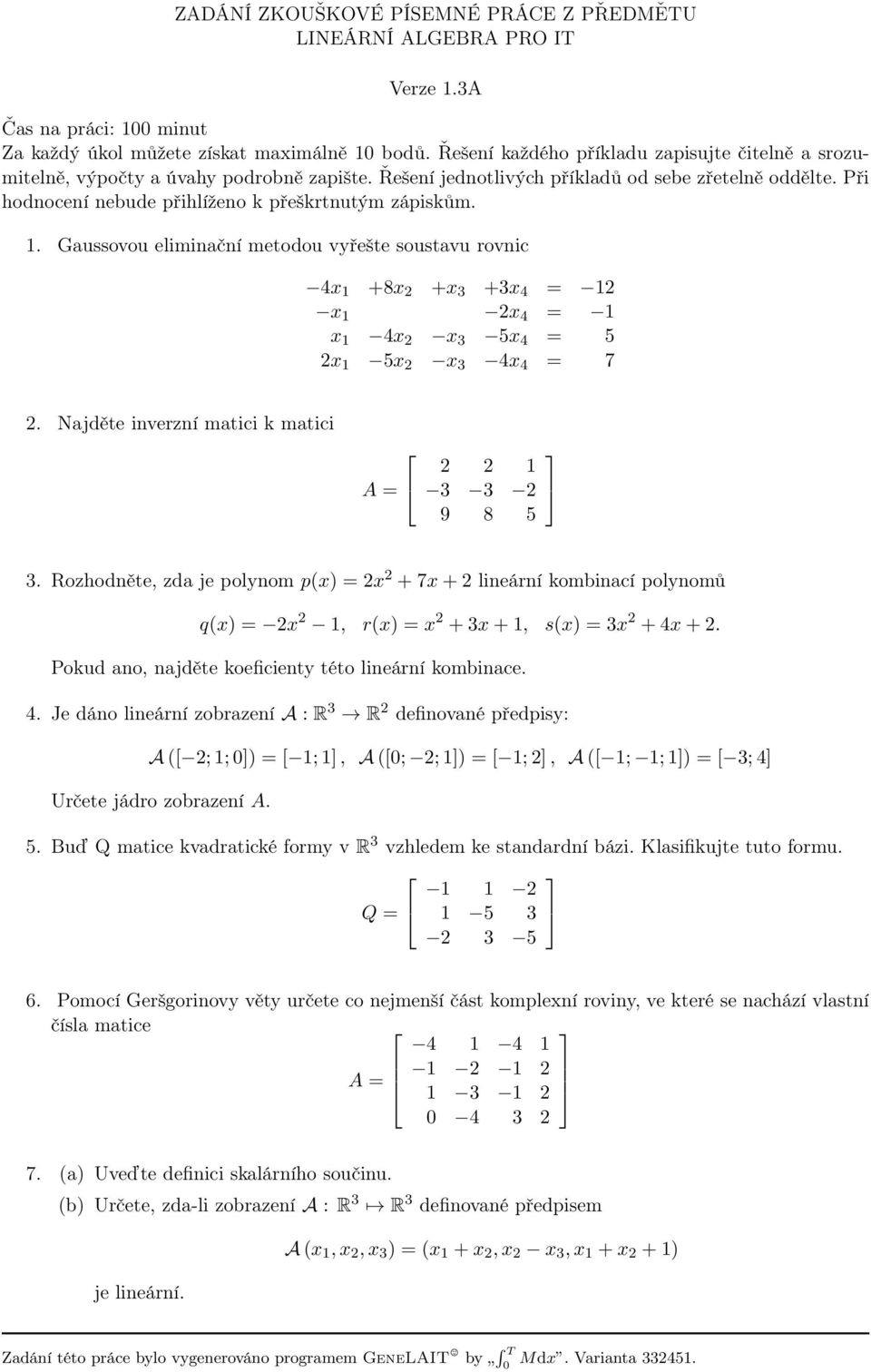 Rozhodněte, zda je polynom p(x) = 2x 2 + 7x + 2 lineární kombinací polynomů q(x) = 2x 2 1, r(x) = x 2 + 3x + 1, s(x) = 3x 2 + 4x