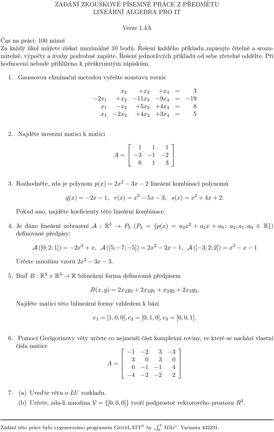 Rozhodněte, zda je polynom p(x) = 2x 2 3x 2 lineární kombinací polynomů q(x) = 2x 1, r(x) = x 2 5x 3, s(x) = x 2 + 4x