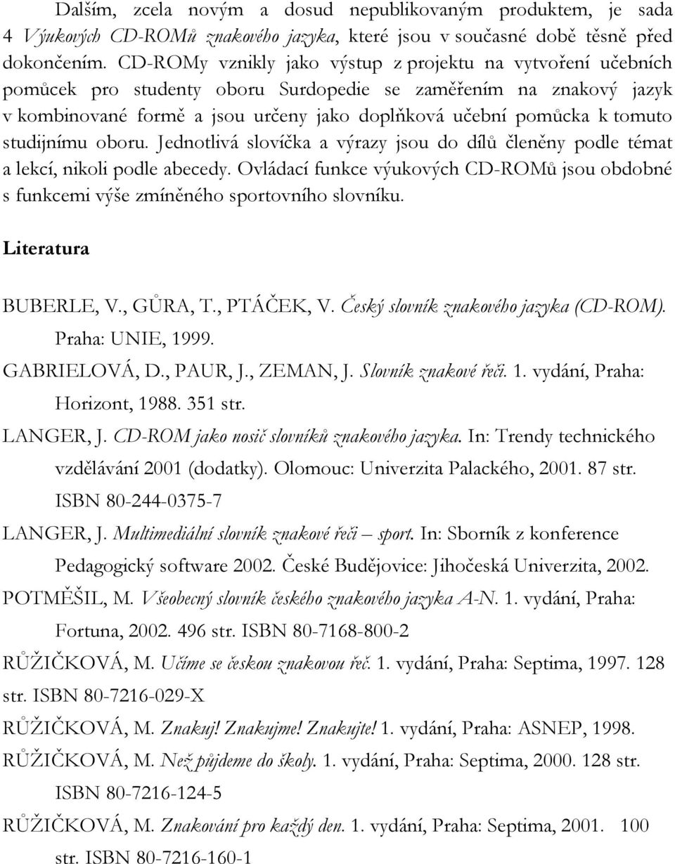 tomuto studijnímu oboru. Jednotlivá slovíčka a výrazy jsou do dílů členěny podle témat a lekcí, nikoli podle abecedy.