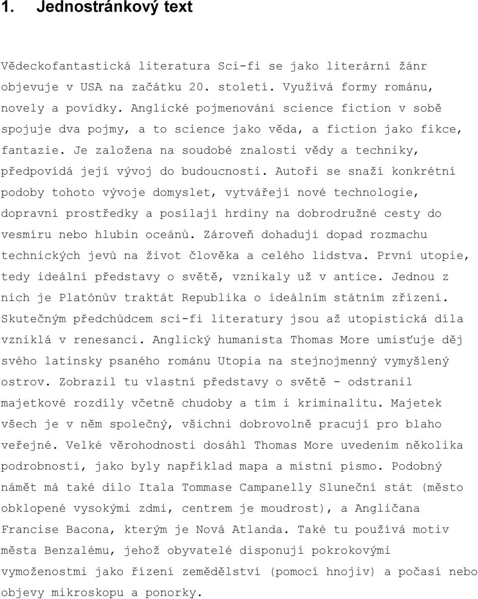 Je založena na soudobé znalosti vědy a techniky, předpovídá její vývoj do budoucnosti.