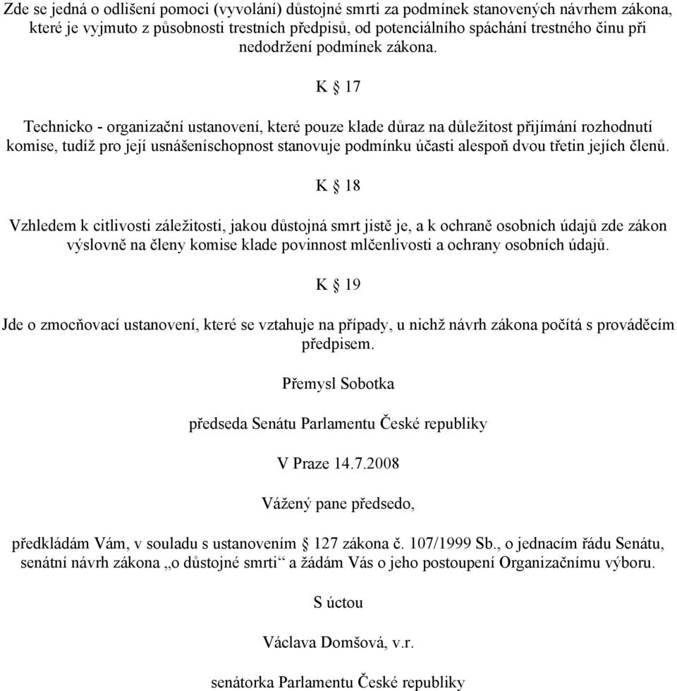 K 17 Technicko - organizační ustanovení, které pouze klade důraz na důležitost přijímání rozhodnutí komise, tudíž pro její usnášeníschopnost stanovuje podmínku účasti alespoň dvou třetin jejích členů.