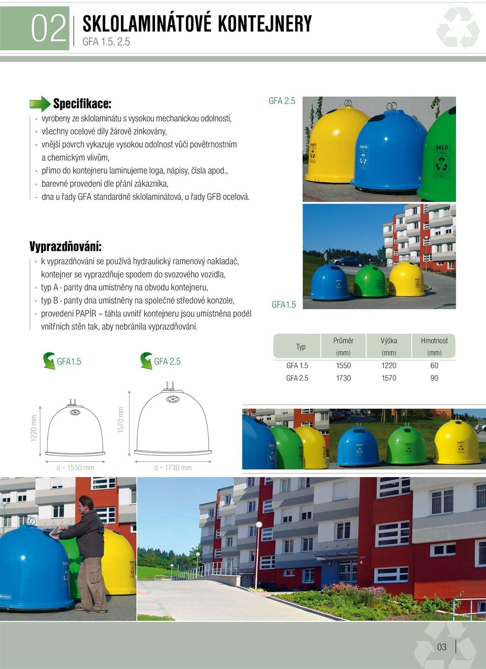 přímo do kontejneru laminujeme loga, nápisy, čísla apod., - barevné provedení dle přání zákazníka, - dna u řady GFA standardně sklolaminátová, u řady GFB ocelová. GFA 2.