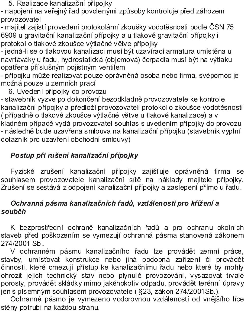 navrtáváky u řadu, hydrostatická (objemová) čerpadla musí být na výtlaku opatřena příslušným pojistným ventilem - přípojku může realizovat pouze oprávněná osoba nebo firma, svépomoc je možná pouze u