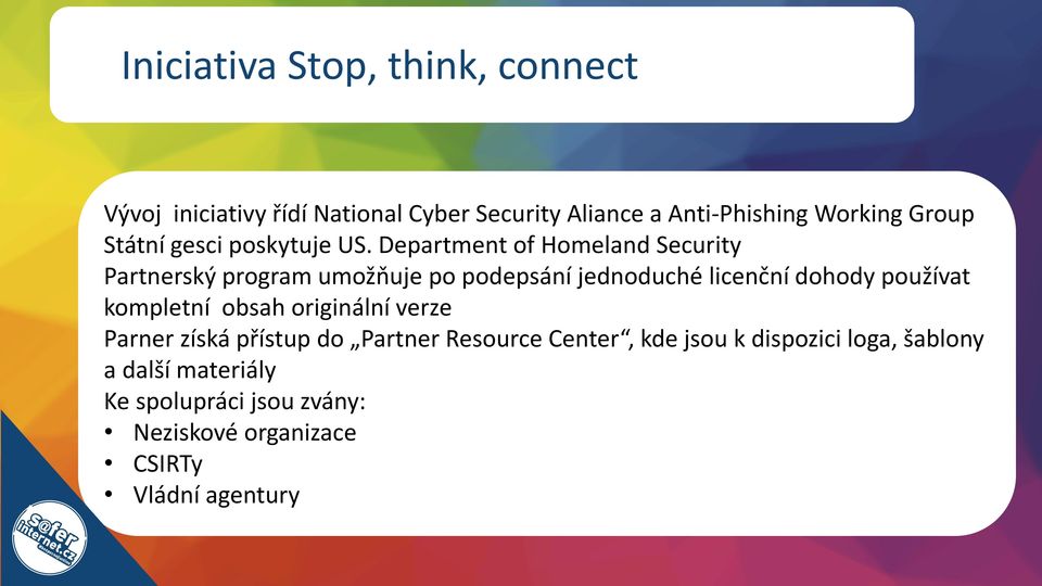 Department of Homeland Security Partnerský program umožňuje po podepsání jednoduché licenční dohody používat