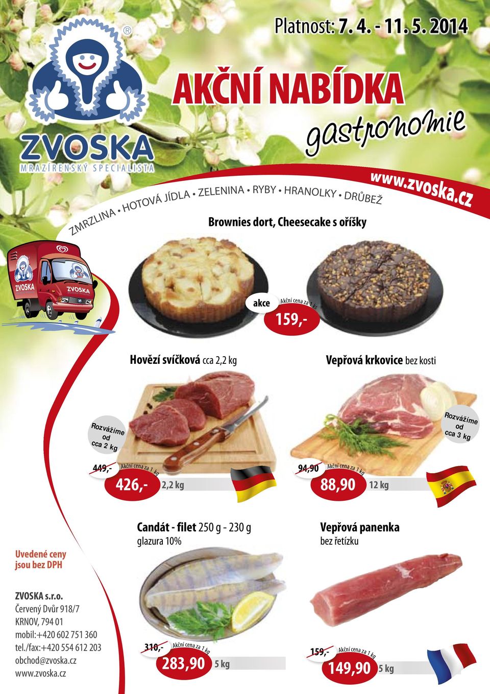 cca 2,2 kg Vepřová krkovice bez kosti od cca 2 kg od cca 3 kg 426,- kční cena za 1 kg 159,- 2,2 kg 94,90 kční cena za 1 kg 88,90 12 kg Uvedené ceny