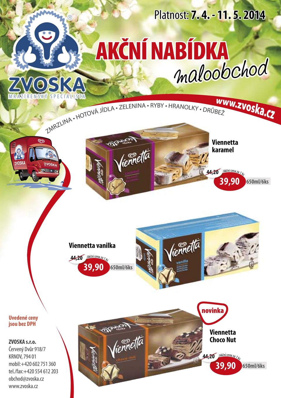 39,90 650ml/6ks Viennetta vanilka 44,20 kční cena za 1 ks 39,90 650ml/6ks Uvedené ceny jsou bez DPH ZVOSK