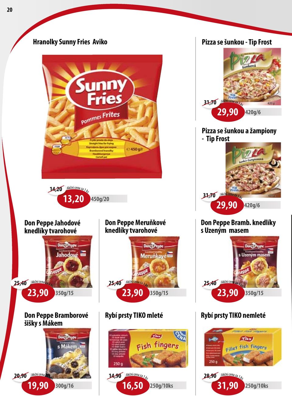 knedlíky s Uzeným masem 25,40 kční cena za 1 ks 23,90 25,40 kční cena za 1 ks 23,90 25,40 kční cena za 1 ks 23,90 Don Peppe Bramborové šišky s Mákem Rybí