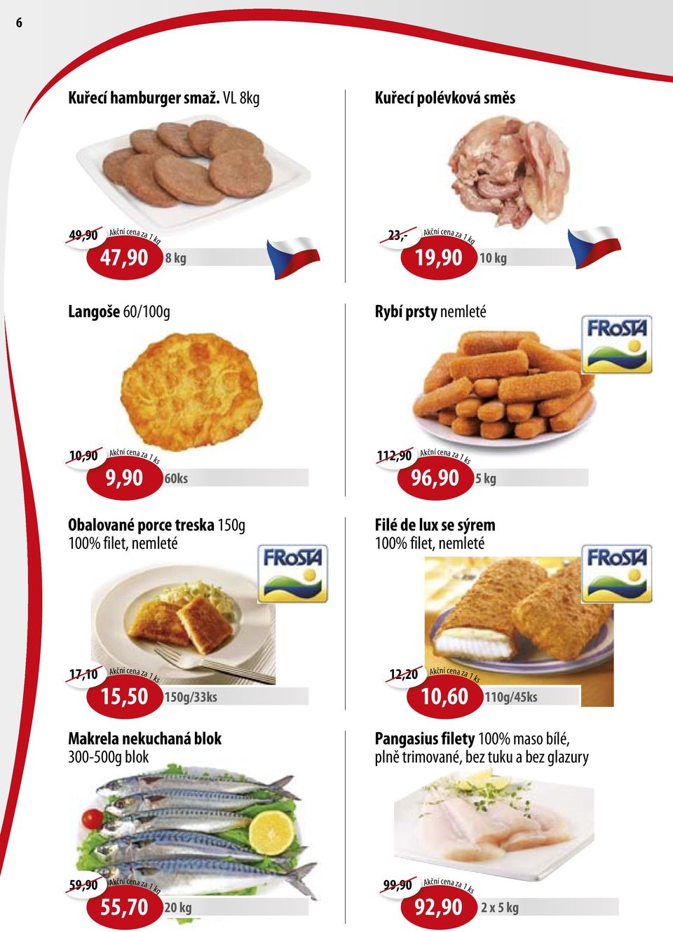 cena za 1 ks 9,90 60ks 112,90 kční cena za 1 ks 96,90 5 kg Obalované porce treska 150g 100% filet, nemleté Filé de lux se sýrem 100% filet,