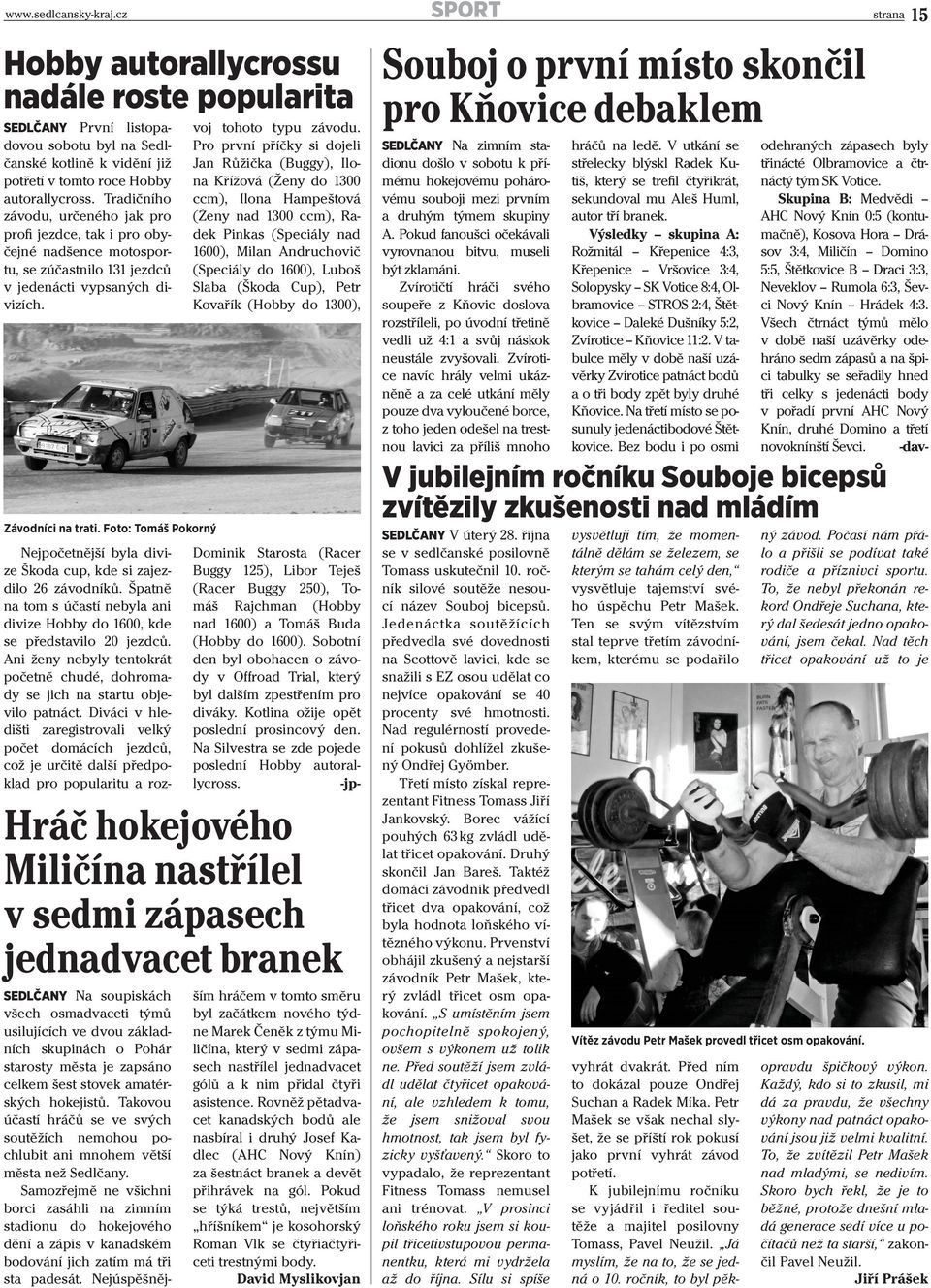 Foto: Tomáš Pokorný Nejpočetnější byla divize Škoda cup, kde si zajezdilo 26 závodníků. Špatně na tom s účastí nebyla ani divize Hobby do 1600, kde se představilo 20 jezdců.